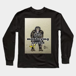 Just monkeying around Long Sleeve T-Shirt